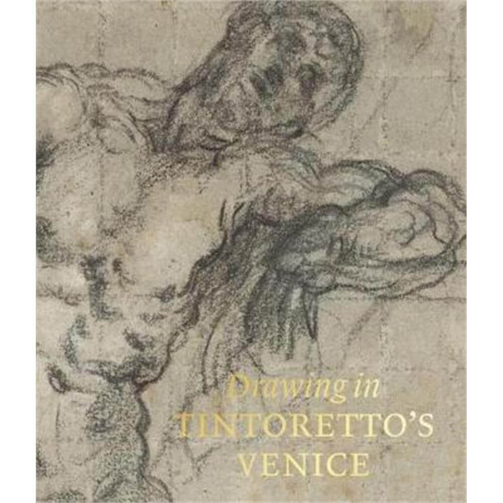 Drawing in Tintoretto's Venice (Hardback) - John Marciari